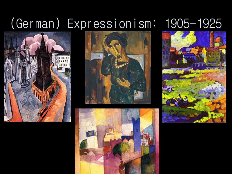 (German) Expressionism: 1905-1925